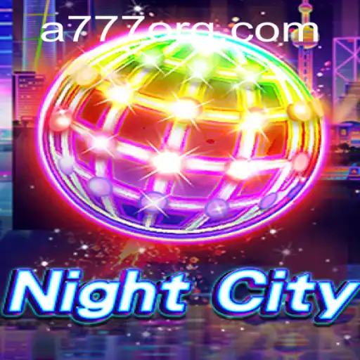 Exploring the Vibrant World of NightCity: A777 Game Guide